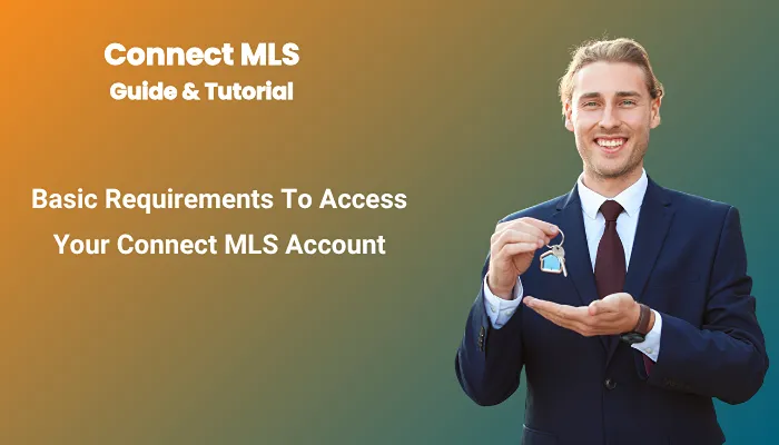 Basic Requirements To Access Your Connect MLS Account Basic Requirements To Access Your Connect MLS Account